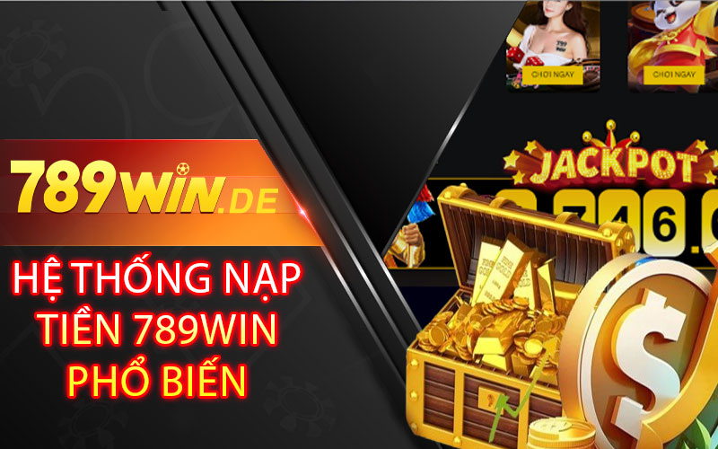 Hệ Thống Nạp Tiền 789win Phổ Biến