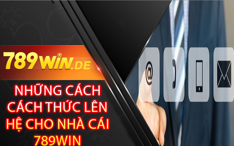 Những Cách Cách Thức Lên Hệ Cho Nhà Cái 789win