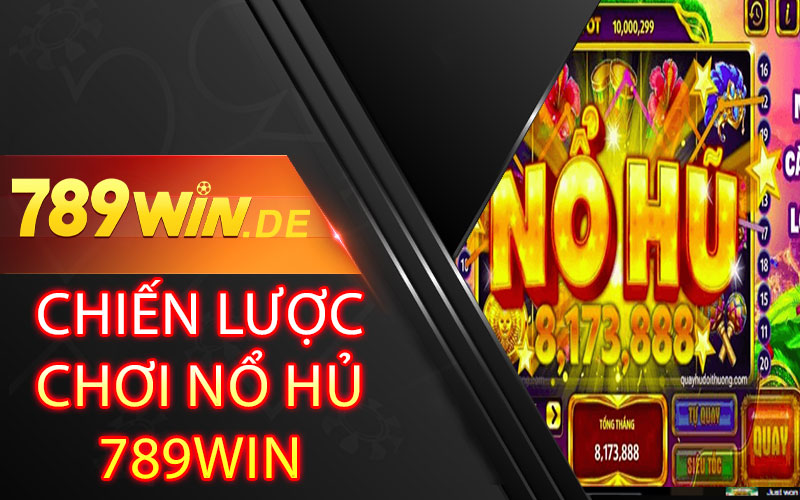 Chiến lược chơi Nổ Hủ 789win