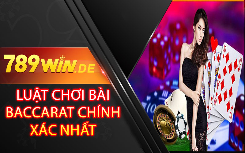 Luật Chơi Bài Baccarat Chính Xác Nhất